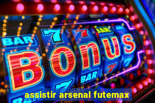 assistir arsenal futemax